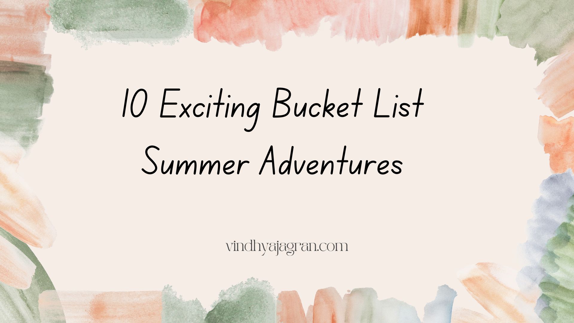 10 exciting bucket list summer adventures