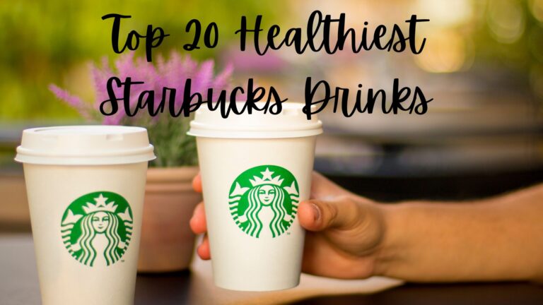 Top 20 Healthiest Starbucks Drinks