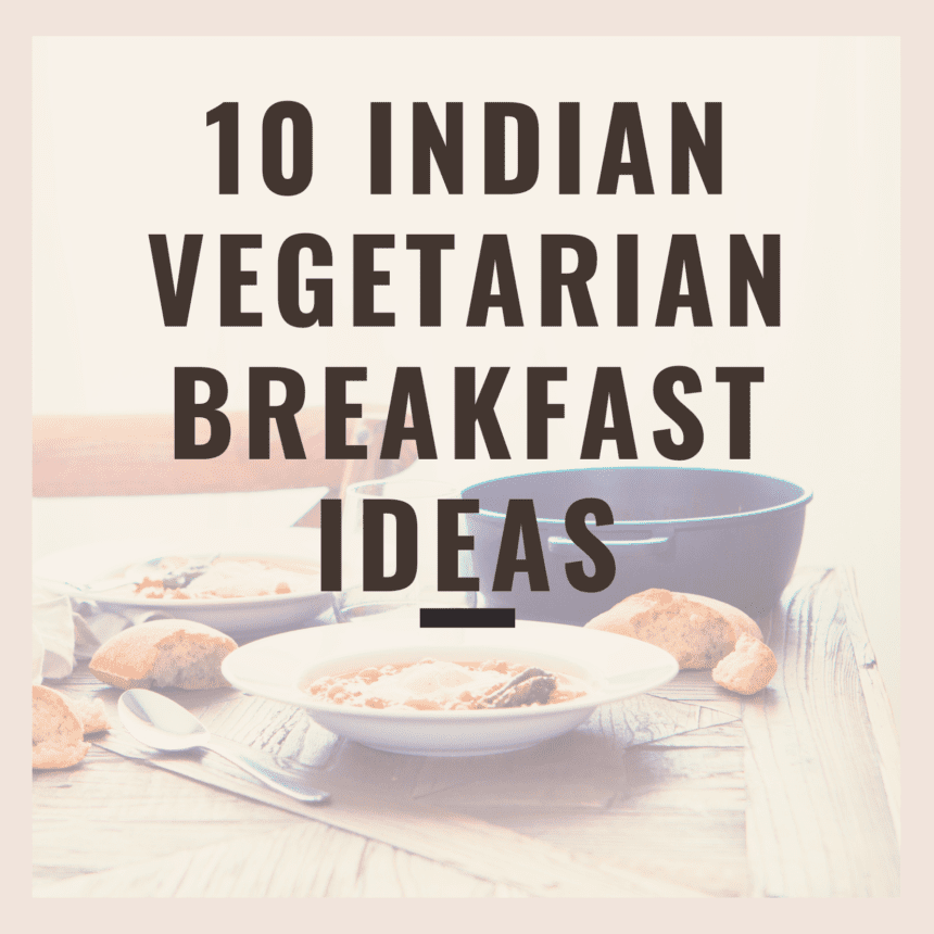 10 Indian Vegetarian Breakfast Ideas
